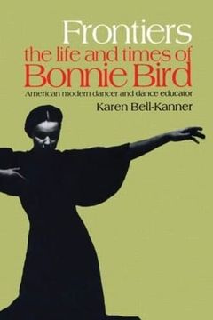 portada Frontiers: American Modern Dancer and Dance Educator: Life and Times of Bonnie Bird - American Modern Dancer and Dance Educator (Choreography & Dance Studies)