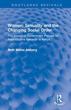 portada Women, Sexuality and the Changing Social Order: The Impact of Government Policies on Reproductive Behavior in Kenya (Routledge Revivals) (in English)