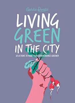 portada Living Green in the City: 50 Actions to Make Your Surroundings Greener (en Inglés)