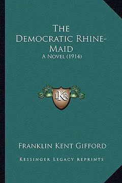 portada the democratic rhine-maid: a novel (1914) (en Inglés)