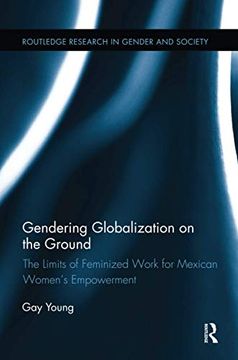 portada Gendering Globalization on the Ground: The Limits of Feminized Work for Mexican Women's Empowerment