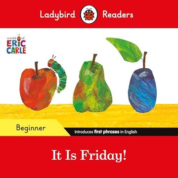 portada Ladybird Readers Beginner Level - Eric Carle - it is Friday! (Elt Graded Reader)
