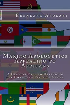 portada Making Apologetics Appealing to Africans: A Clarion Call to Defending the Christian Faith in Africa (en Inglés)
