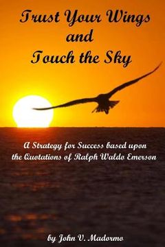 portada Trust Your Wings and Touch the Sky: A Strategy for Success based upon the Quotations of Ralph Waldo Emerson (en Inglés)