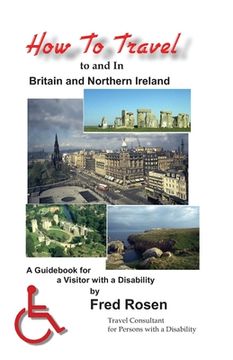 portada How to Travel to and In Britain and Northern Ireland: A Guidebook for a Visitor with a Disability (in English)