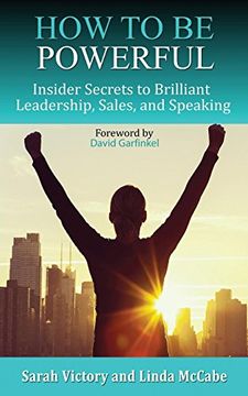 portada How to be Powerful: Insider Secrets to Brilliant Leadership, Sales, and Speaking (en Inglés)