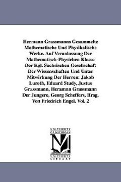 portada hermann grassmanns gesammelte mathematische und physikalische werke. auf veranlassung der mathematisch-physichen klasse der kgl. schsischen gesellscha (en Inglés)