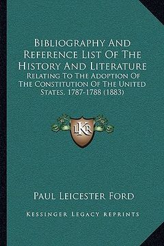 portada bibliography and reference list of the history and literature: relating to the adoption of the constitution of the united states, 1787-1788 (1883) (in English)