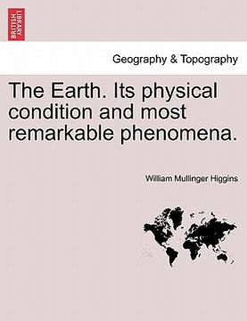 portada the earth. its physical condition and most remarkable phenomena. (en Inglés)