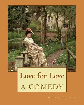 portada Love for Love A COMEDY. By: William Congreve: William Congreve (24 January 1670 - 19 January 1729) was an English playwright and poet of the Resto (en Inglés)
