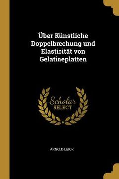 portada Über Künstliche Doppelbrechung und Elasticität von Gelatineplatten (en Inglés)