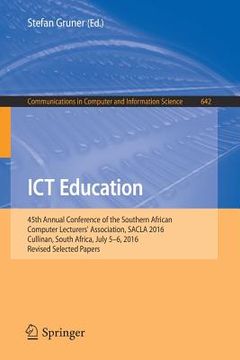 portada ICT Education: 45th Annual Conference of the Southern African Computer Lecturers' Association, Sacla 2016, Cullinan, South Africa, Ju (en Inglés)