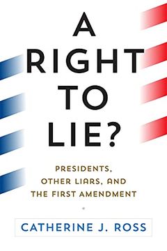 portada A Right to Lie? Presidents, Other Liars, and the First Amendment 