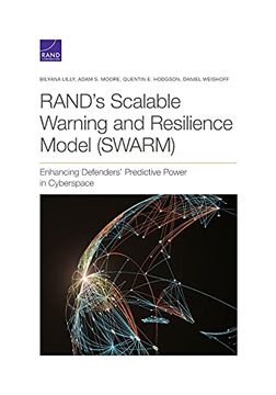 portada Rand'S Scalable Warning and Resilience Model (Swarm): Enhancing Defenders'Predictive Power in Cyberspace (en Inglés)