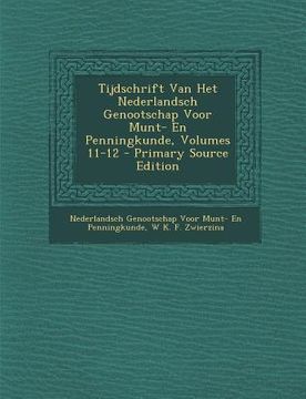 portada Tijdschrift Van Het Nederlandsch Genootschap Voor Munt- En Penningkunde, Volumes 11-12