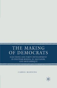 portada The Making of Democrats: Elections and Party Development in Postwar Bosnia, El Salvador, and Mozambique
