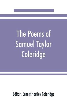 portada The poems of Samuel Taylor Coleridge, including poems and versions of poems herein published for the first time
