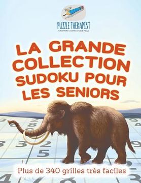 portada La grande collection Sudoku pour les seniors Plus de 340 grilles très faciles (in French)