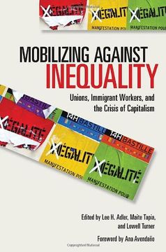 portada Mobilizing Against Inequality: Unions, Immigrant Workers, and the Crisis of Capitalism (Frank w. Pierce Memorial Lectureship and Conference Series) (en Inglés)
