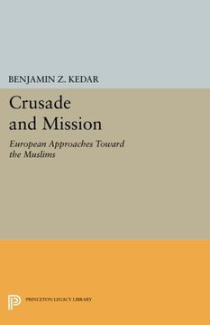 portada Crusade and Mission: European Approaches Toward the Muslims (Princeton Legacy Library) (in English)