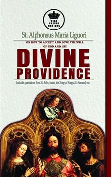 portada St. Alphonsus Maria Liguori on How to accept and love the will of God and his Divine Providence Includes quotations from St. John, Isaias, the Song of (en Inglés)
