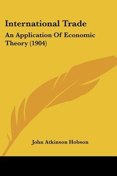 portada international trade: an application of economic theory (1904) (en Inglés)
