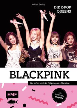 Blackpink - die K-Pop-Queens: Die Inoffizielle Biografie der Erfolgreichsten Girlgroup des Planeten die Inoffizielle Biografie der Erfolgreichsten Girlgroup des Planeten
