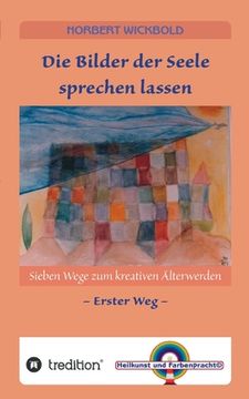 portada Sieben Wege zum kreativen Älterwerden 1: Die Bilder der Seele sprechen lassen (in German)