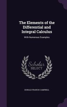 portada The Elements of the Differential and Integral Calculus: With Numerous Examples (en Inglés)