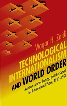 portada Technological Internationalism and World Order: Aviation, Atomic Energy, and the Search for International Peace, 1920–1950 (Science in History) (en Inglés)