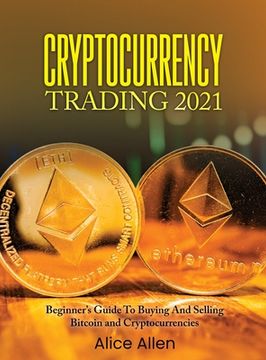 portada Cryptocurrency Trading 2021: Beginner's Guide To Buying And Selling Bitcoin and Cryptocurrencies (en Inglés)