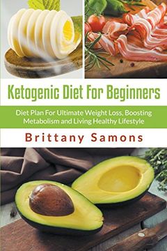 portada Ketogenic Diet For Beginners: Diet Plan For Ultimate Weight Loss, Boosting Metabolism and Living Healthy Lifestyle