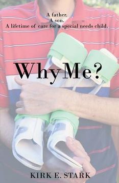 portada Why Me?: A father, a son, a lifetime of care for a special needs child