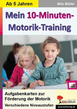 portada Mein 10-Minuten-Motorik-Training: Aufgabenkarten zur Förderung der Motorik: Aufgabenkarten zur Förderung der Motorik: Verschiedene Niveaustufen. 5-9 Jahre (in German)