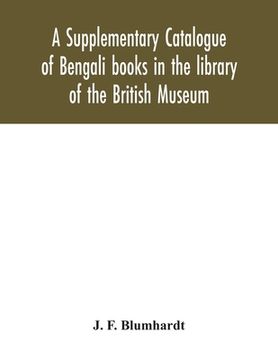 portada A Supplementary Catalogue of Bengali books in the library of the British Museum (en Inglés)