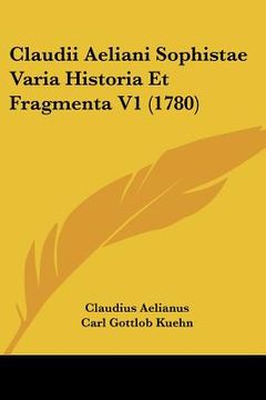 portada Claudii Aeliani Sophistae Varia Historia Et Fragmenta V1 (1780) (en Latin)