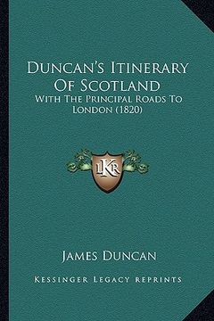 portada duncan's itinerary of scotland: with the principal roads to london (1820) (en Inglés)