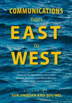 portada Communications from East to West: Essays on the Movements of Porcelain, Science, Medicine, and Culture Between Chinese, Arabs, and Europeans (en Inglés)