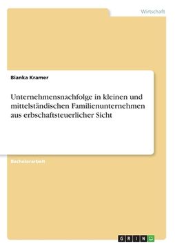 portada Unternehmensnachfolge in kleinen und mittelständischen Familienunternehmen aus erbschaftsteuerlicher Sicht (en Alemán)