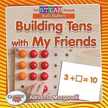 Building Tens With my Friends (Full Steam Ahead! Math Matters)