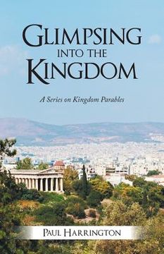 portada Glimpsing Into the Kingdom: A Series on Kingdom Parables (en Inglés)