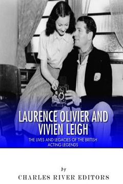 portada Laurence Olivier and Vivien Leigh: The Lives and Legacies of the British Acting Legends (en Inglés)