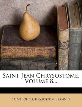 portada Saint Jean Chrysostome, Volume 8... (en Francés)