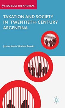 portada Taxation and Society in Twentieth-Century Argentina (Studies of the Americas) (en Inglés)