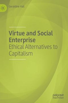 portada Virtue and Social Enterprise: Ethical Alternatives to Capitalism (en Inglés)