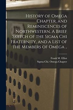 portada History of Omega Chapter, and Reminiscences of Northwestern. A Brief Sketch of the Sigma chi Fraternity, and a List of the Members of Omega. (en Inglés)