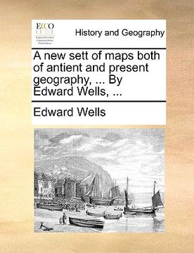 portada a new sett of maps both of antient and present geography, ... by edward wells, ... (en Inglés)