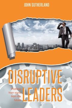 portada Disruptive Leaders: Profiting From Signs From The Future