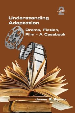 portada Understanding Adaptation: Drama, Fiction, Film. A Casebook (en Inglés)