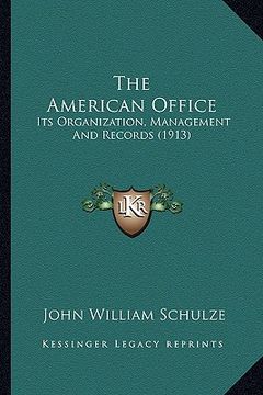 portada the american office: its organization, management and records (1913) (en Inglés)